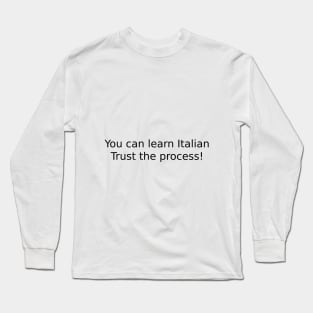 You can learn Italian. Trust the process! Long Sleeve T-Shirt